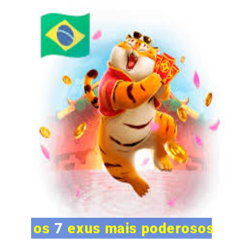 os 7 exus mais poderosos